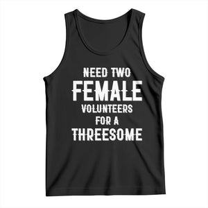 Funny Adult Humor Tank Top Need Two Female Volunteers For A Threesome TS12 Black Print Your Wear