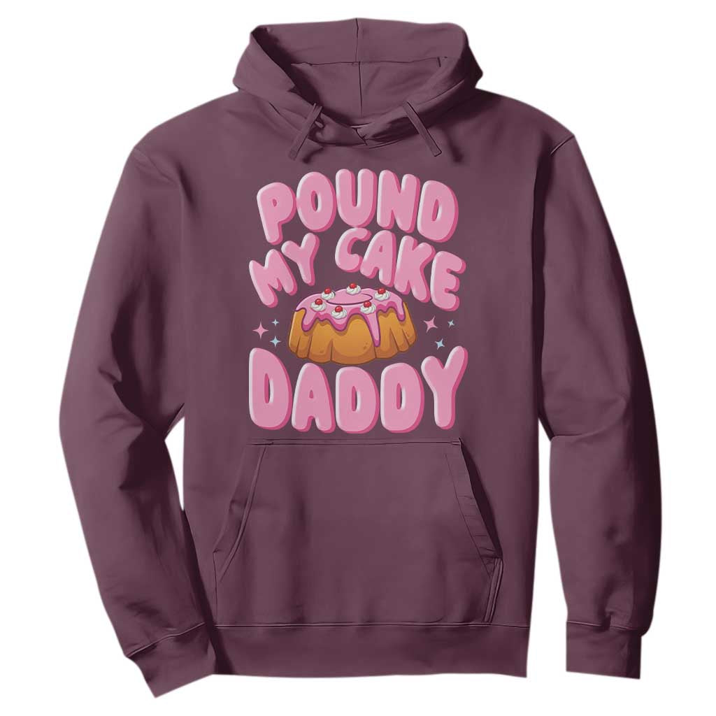 Funny Adult Humor Hoodie Pound My Cake Daddy TS12 Maroon Print Your Wear