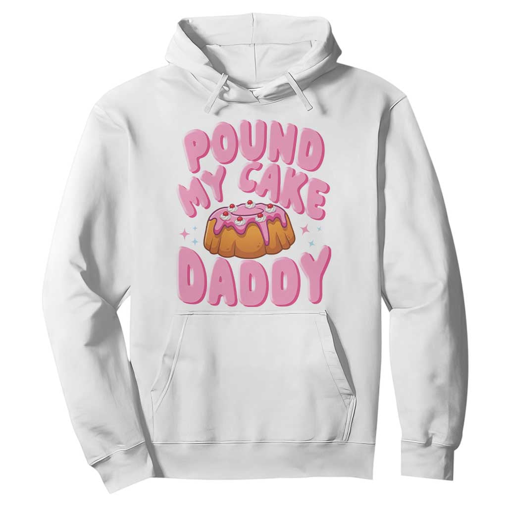 Funny Adult Humor Hoodie Pound My Cake Daddy TS12 White Print Your Wear