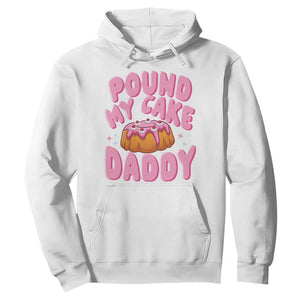 Funny Adult Humor Hoodie Pound My Cake Daddy TS12 White Print Your Wear