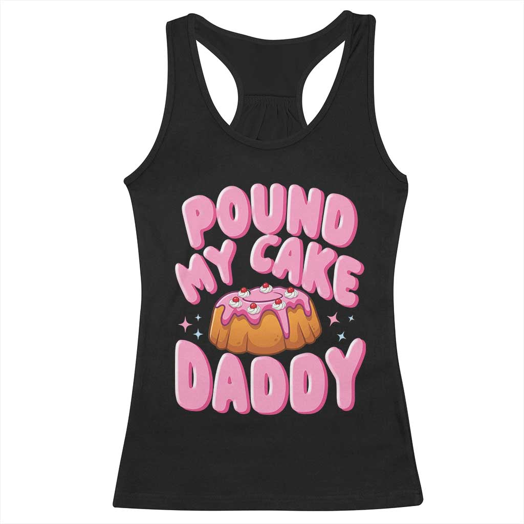 Funny Adult Humor Racerback Tank Top Pound My Cake Daddy TS12 Black Print Your Wear