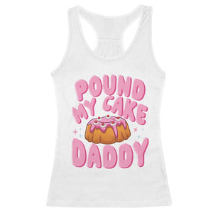 Funny Adult Humor Racerback Tank Top Pound My Cake Daddy TS12 White Print Your Wear