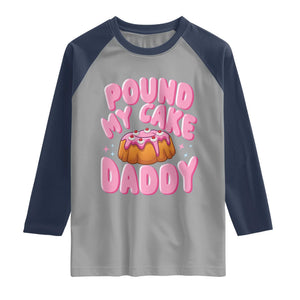 Funny Adult Humor Raglan Shirt Pound My Cake Daddy TS12 Sport Gray Navy Print Your Wear