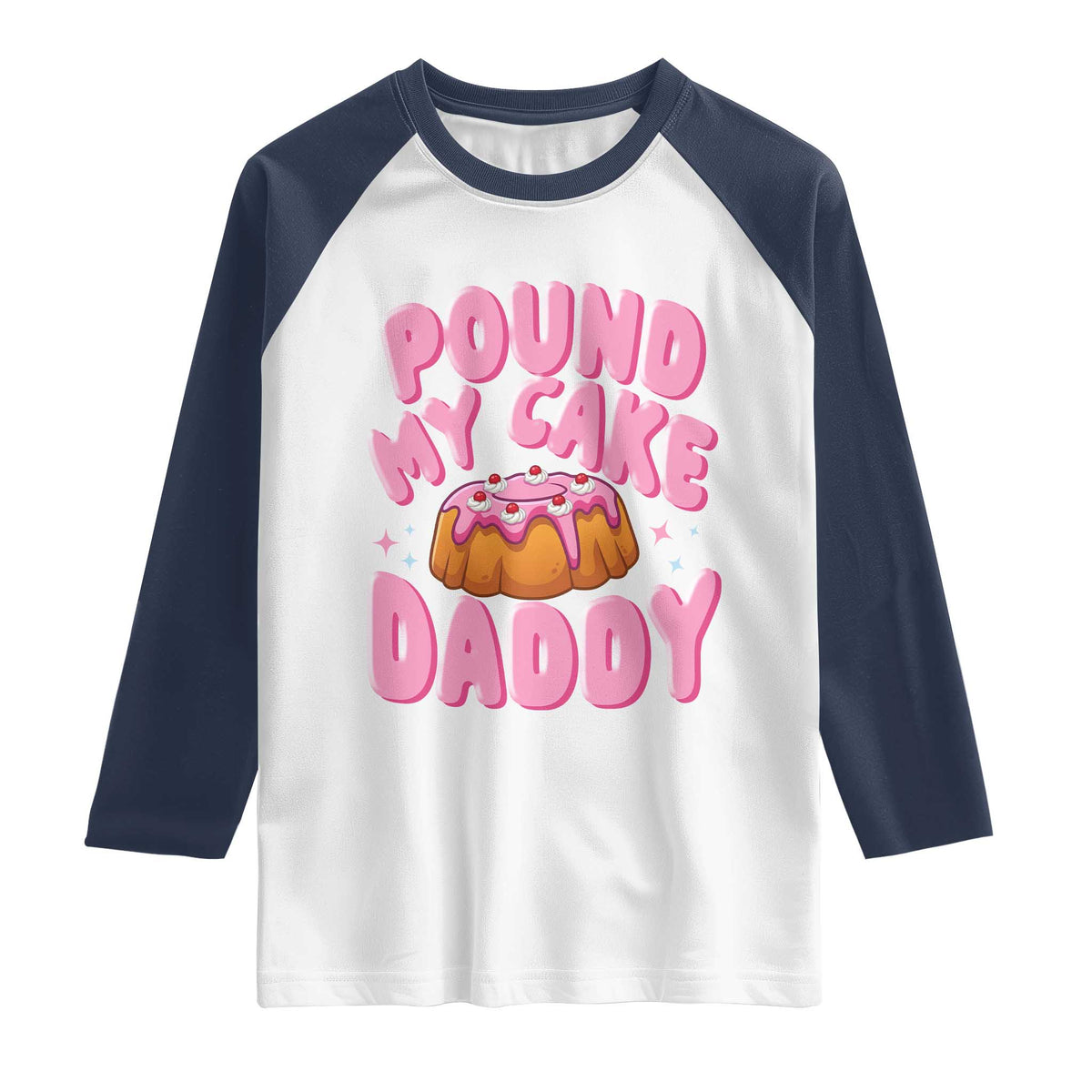 Funny Adult Humor Raglan Shirt Pound My Cake Daddy TS12 White Navy Print Your Wear