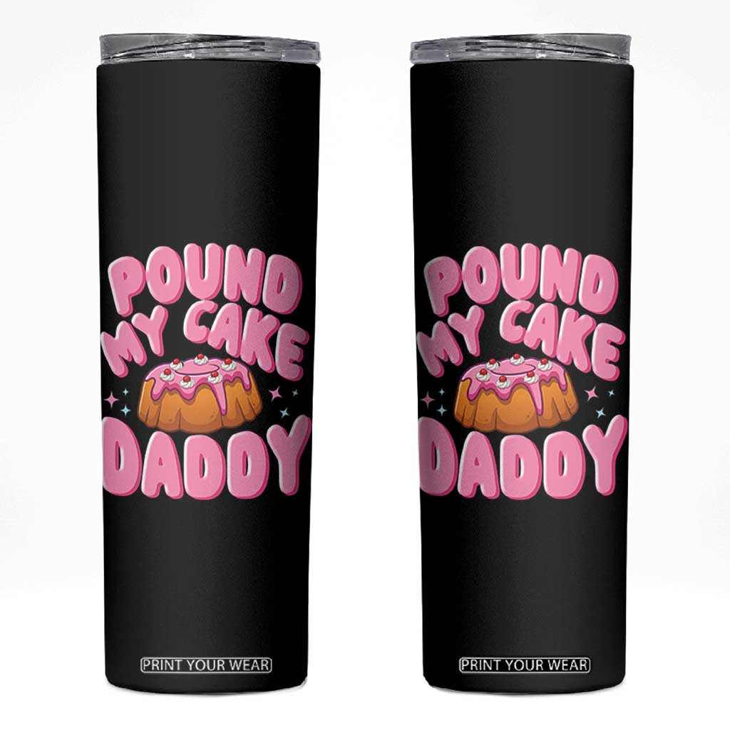 Funny Adult Humor Skinny Tumbler Pound My Cake Daddy TS12 Black Print Your Wear