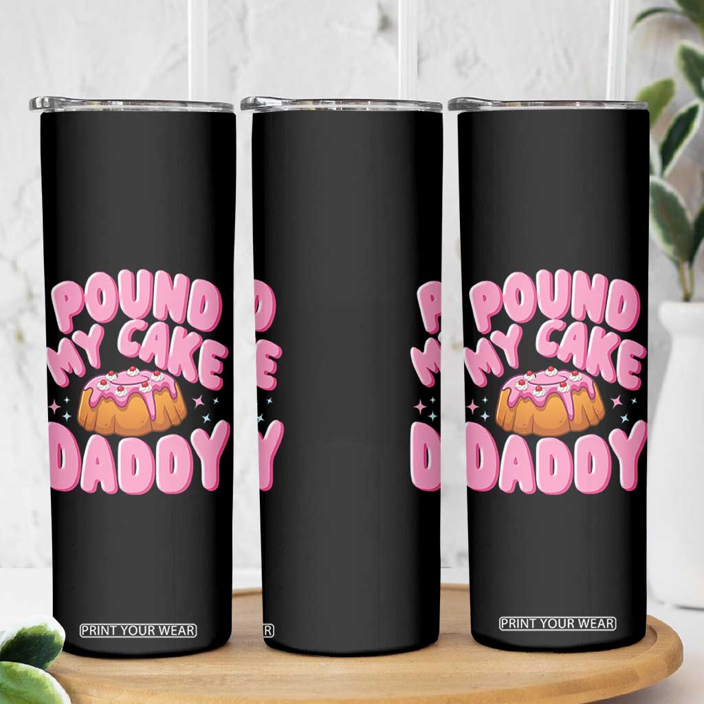 Funny Adult Humor Skinny Tumbler Pound My Cake Daddy TS12 Print Your Wear
