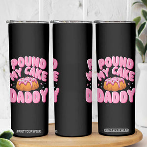 Funny Adult Humor Skinny Tumbler Pound My Cake Daddy TS12 Print Your Wear