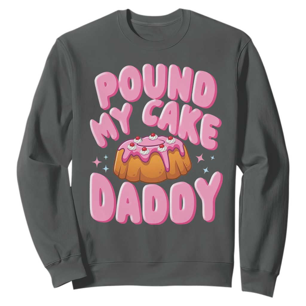Funny Adult Humor Sweatshirt Pound My Cake Daddy TS12 Dark Heather Print Your Wear