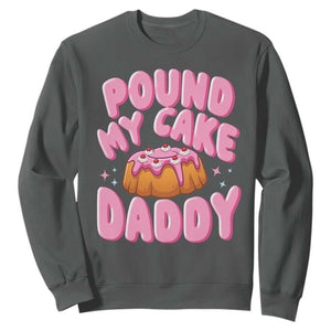 Funny Adult Humor Sweatshirt Pound My Cake Daddy TS12 Dark Heather Print Your Wear