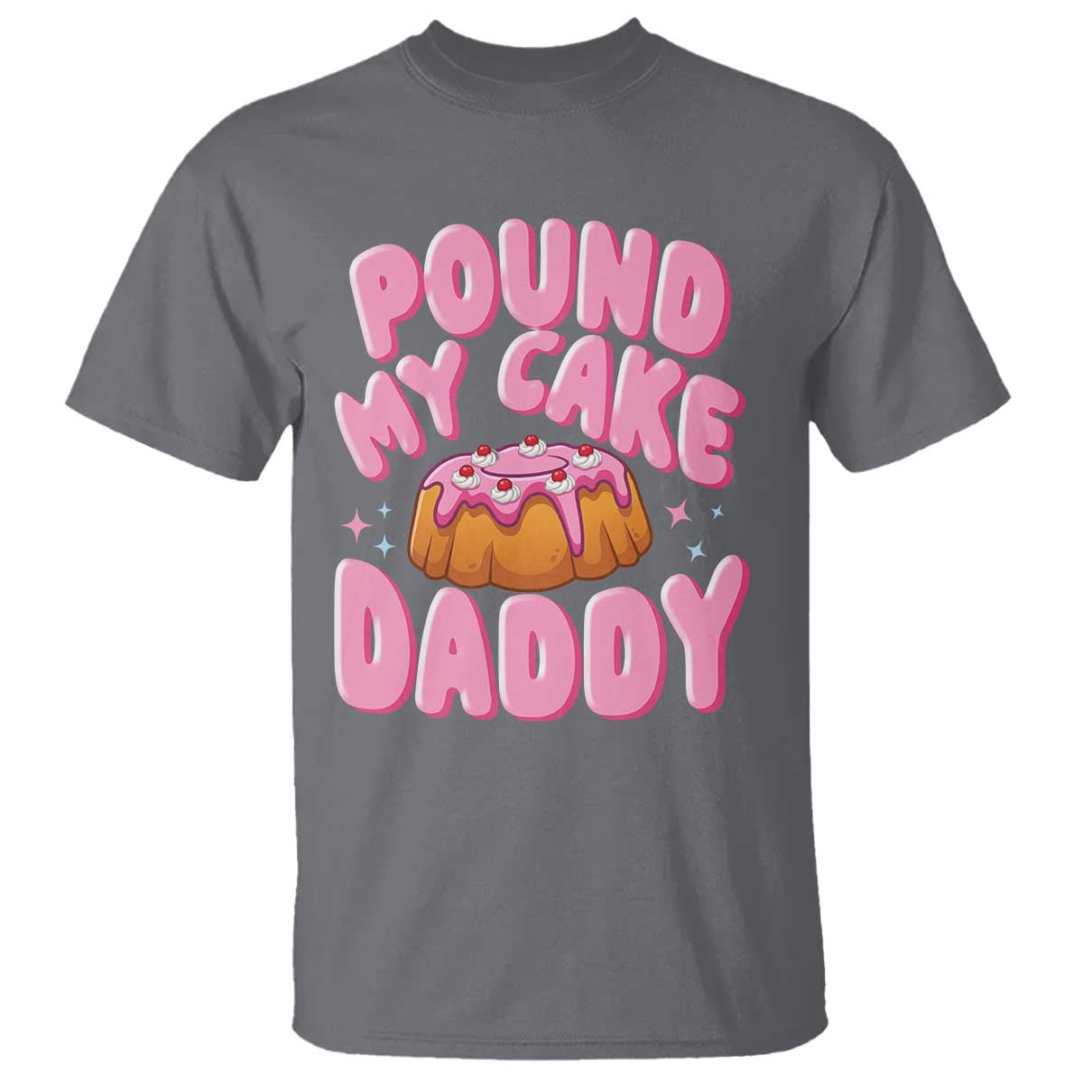 Funny Adult Humor T Shirt Pound My Cake Daddy TS12 Charcoal Print Your Wear