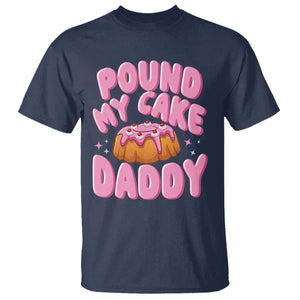 Funny Adult Humor T Shirt Pound My Cake Daddy TS12 Navy Print Your Wear