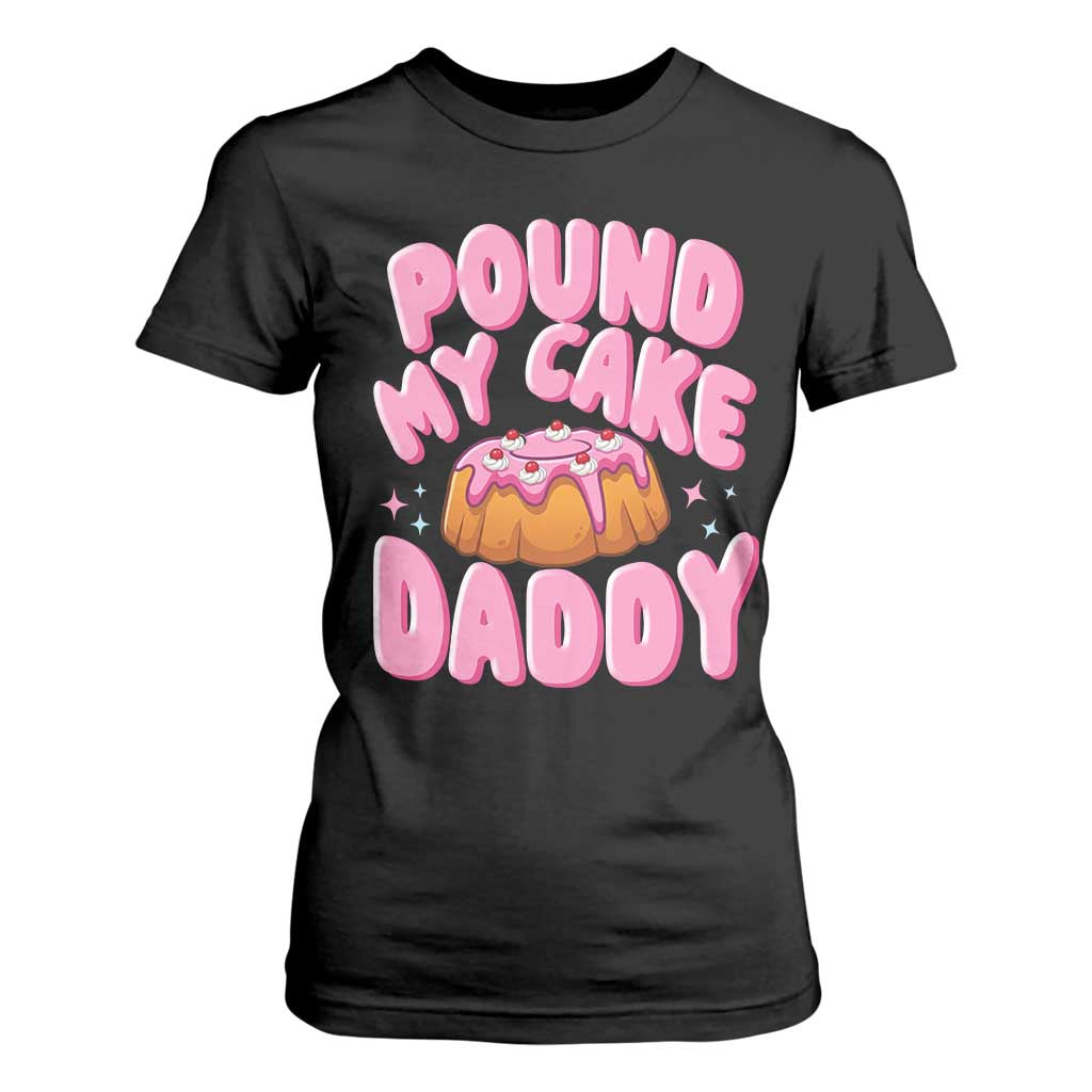 Funny Adult Humor T Shirt For Women Pound My Cake Daddy TS12 Black Print Your Wear