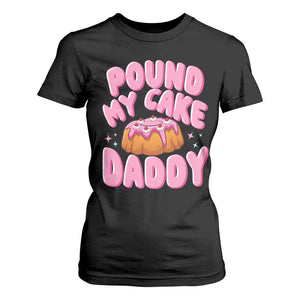 Funny Adult Humor T Shirt For Women Pound My Cake Daddy TS12 Black Print Your Wear