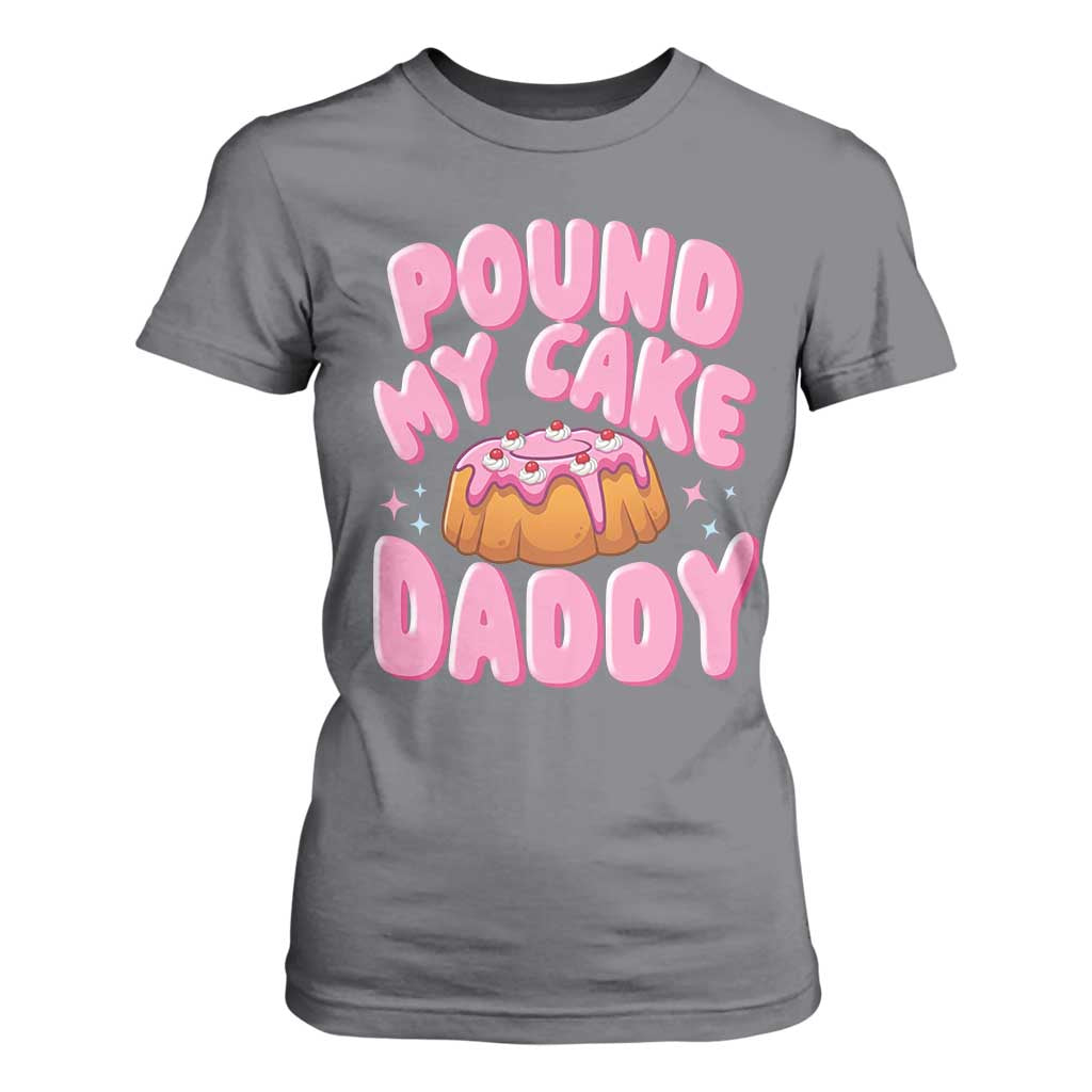 Funny Adult Humor T Shirt For Women Pound My Cake Daddy TS12 Charcoal Print Your Wear