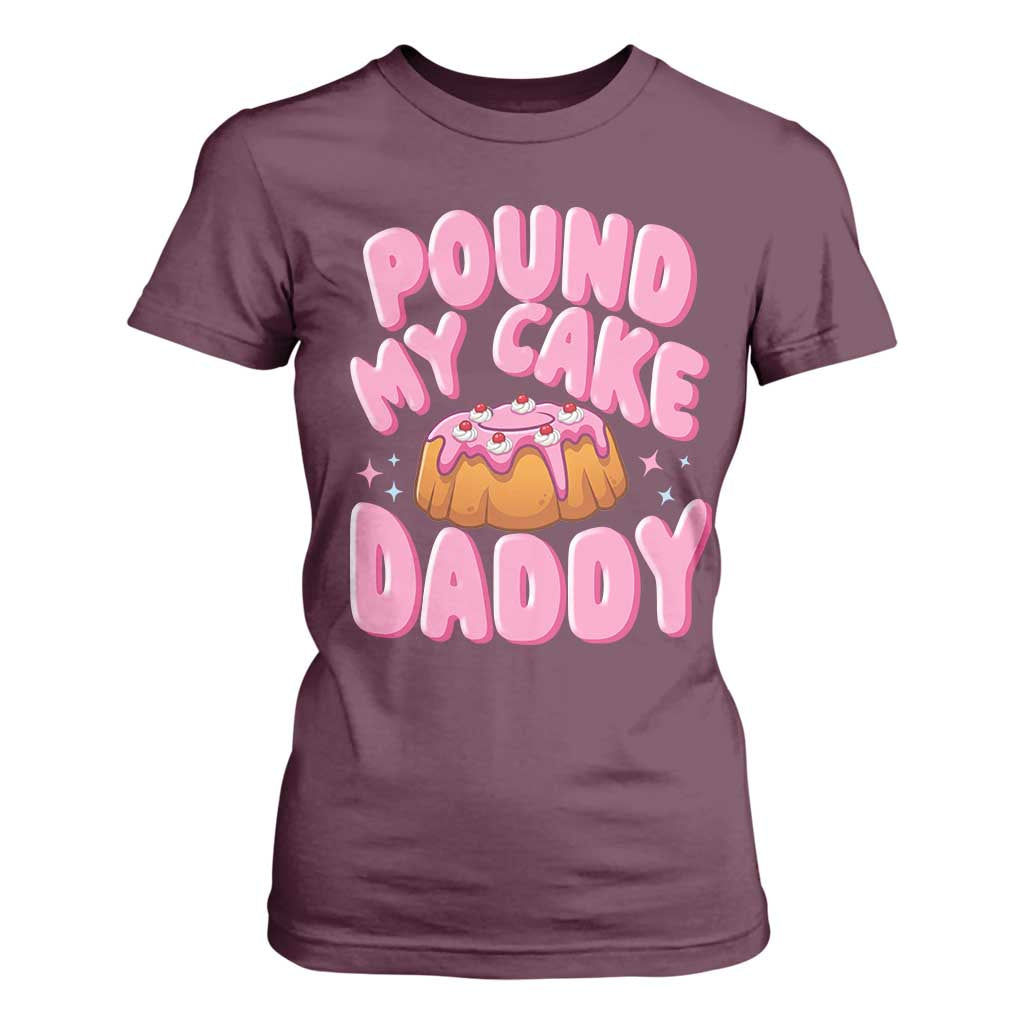 Funny Adult Humor T Shirt For Women Pound My Cake Daddy TS12 Maroon Print Your Wear