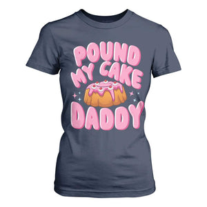 Funny Adult Humor T Shirt For Women Pound My Cake Daddy TS12 Navy Print Your Wear