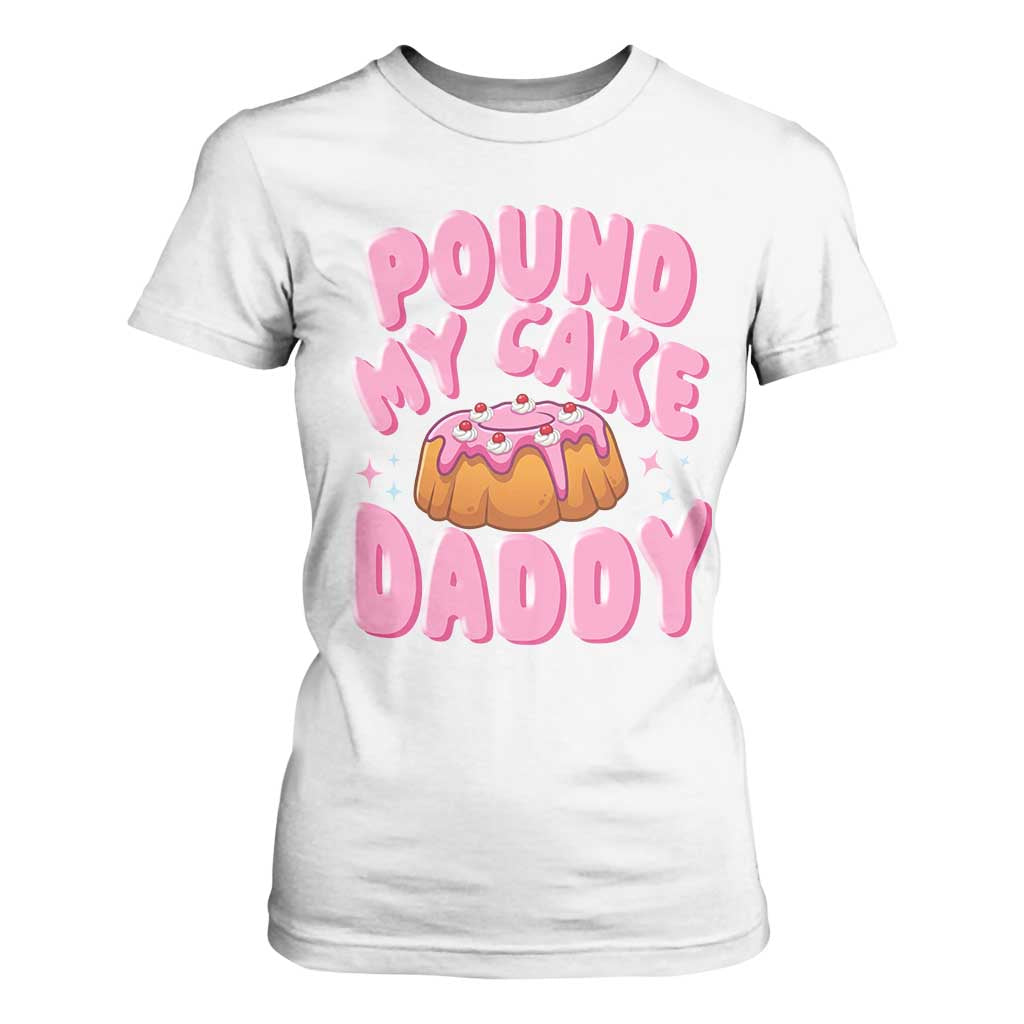 Funny Adult Humor T Shirt For Women Pound My Cake Daddy TS12 White Print Your Wear