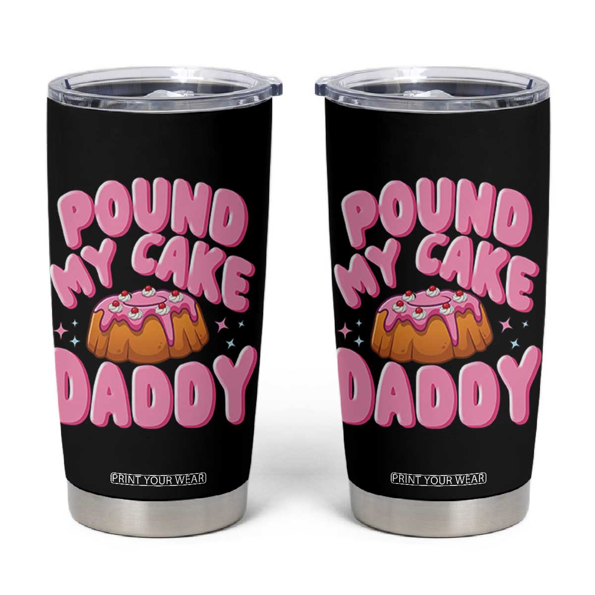 Funny Adult Humor Tumbler Cup Pound My Cake Daddy TS12 Black Print Your Wear