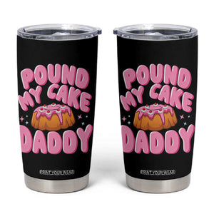 Funny Adult Humor Tumbler Cup Pound My Cake Daddy TS12 Black Print Your Wear