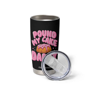 Funny Adult Humor Tumbler Cup Pound My Cake Daddy TS12 Print Your Wear