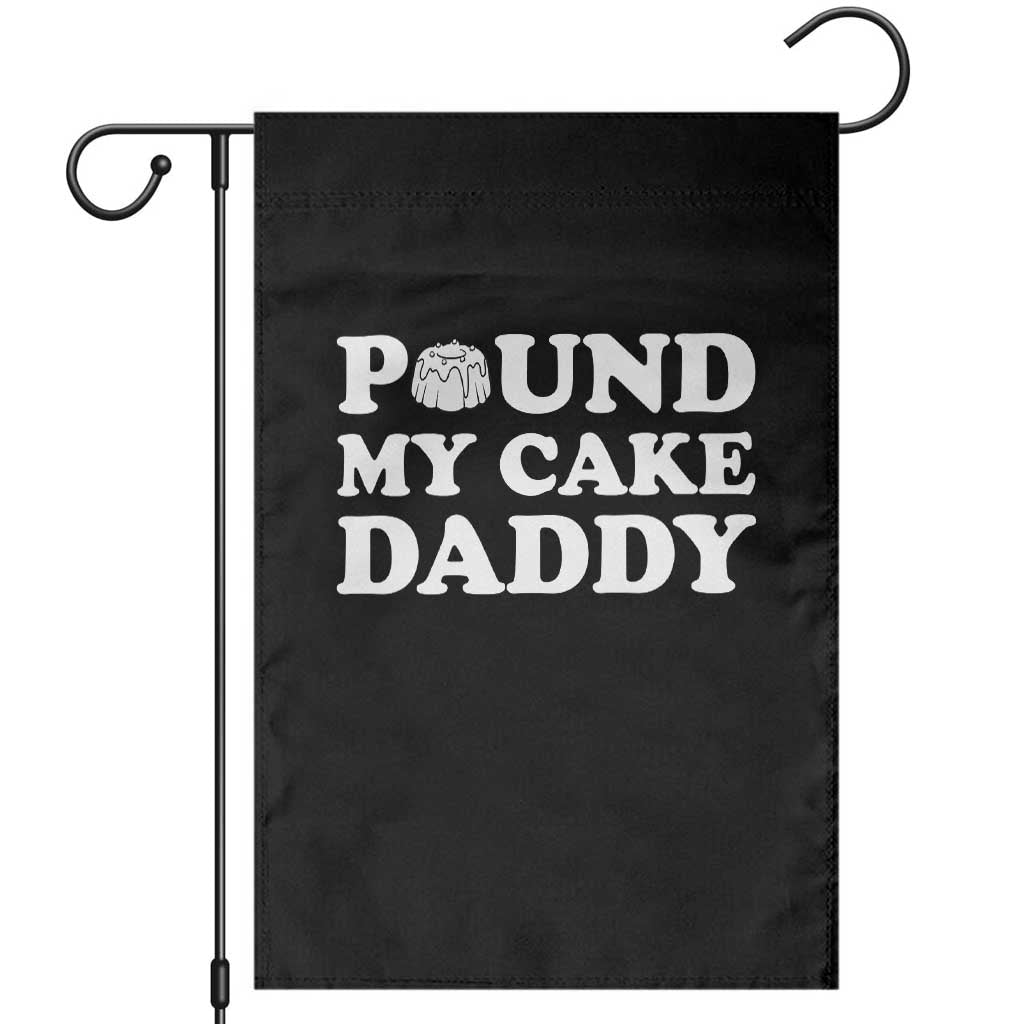Funny Baking Pun Adult Humor Garden Flag Pound My Cake Daddy TS12 Black Print Your Wear