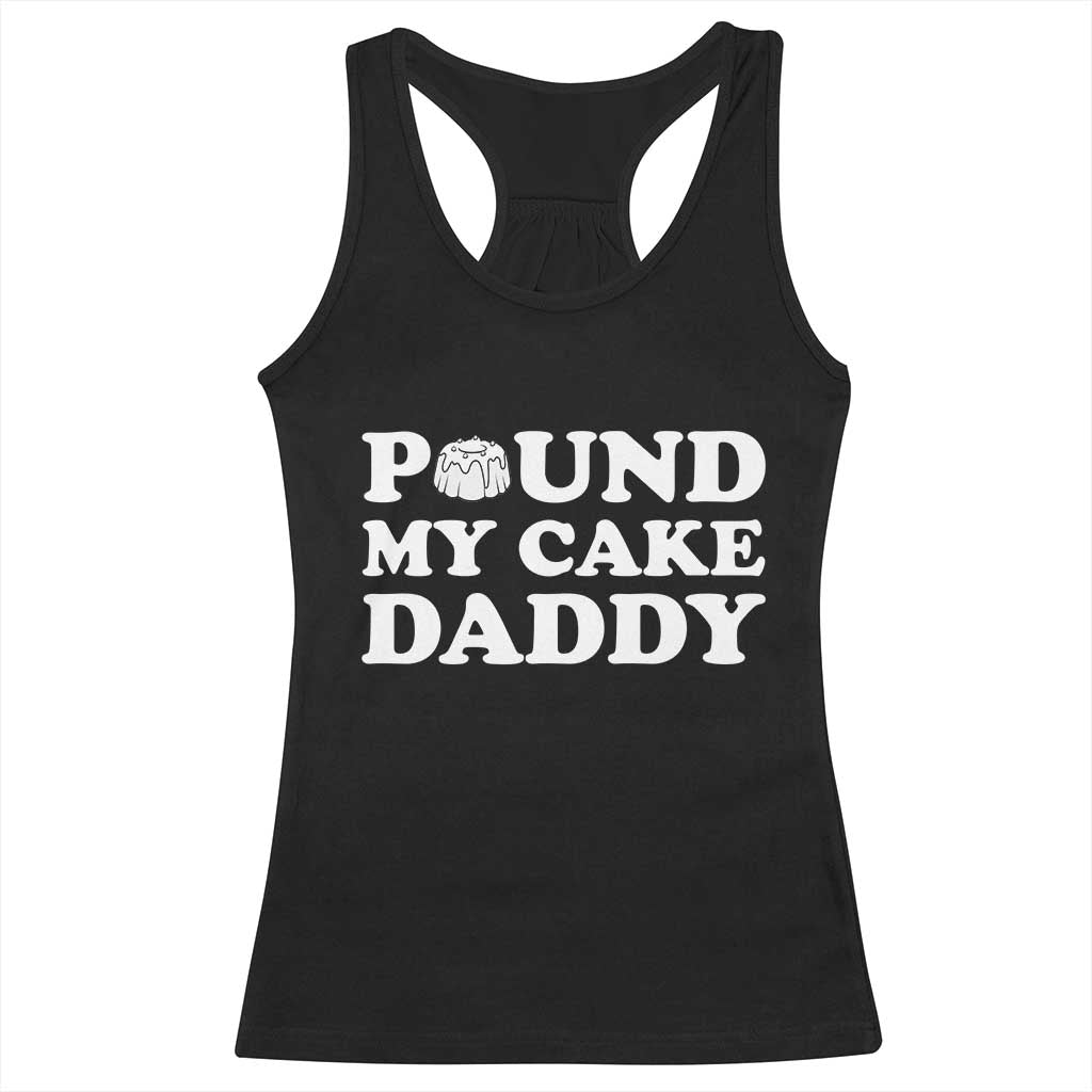 Funny Baking Pun Adult Humor Racerback Tank Top Pound My Cake Daddy TS12 Black Print Your Wear