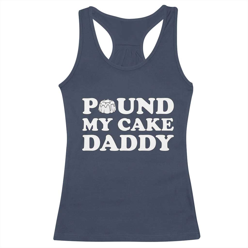 Funny Baking Pun Adult Humor Racerback Tank Top Pound My Cake Daddy TS12 Navy Print Your Wear
