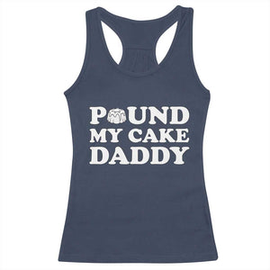 Funny Baking Pun Adult Humor Racerback Tank Top Pound My Cake Daddy TS12 Navy Print Your Wear