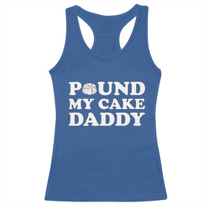 Funny Baking Pun Adult Humor Racerback Tank Top Pound My Cake Daddy TS12 Royal Blue Print Your Wear