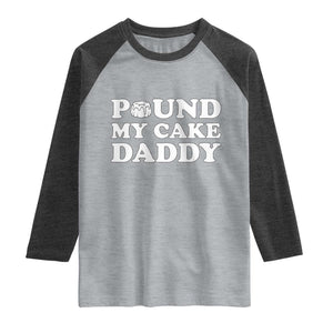 Funny Baking Pun Adult Humor Raglan Shirt Pound My Cake Daddy TS12 Heather Gray Heather Charcoal Print Your Wear
