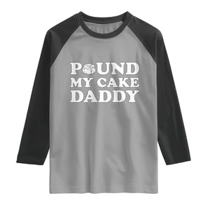 Funny Baking Pun Adult Humor Raglan Shirt Pound My Cake Daddy TS12 Sport Gray Black Print Your Wear