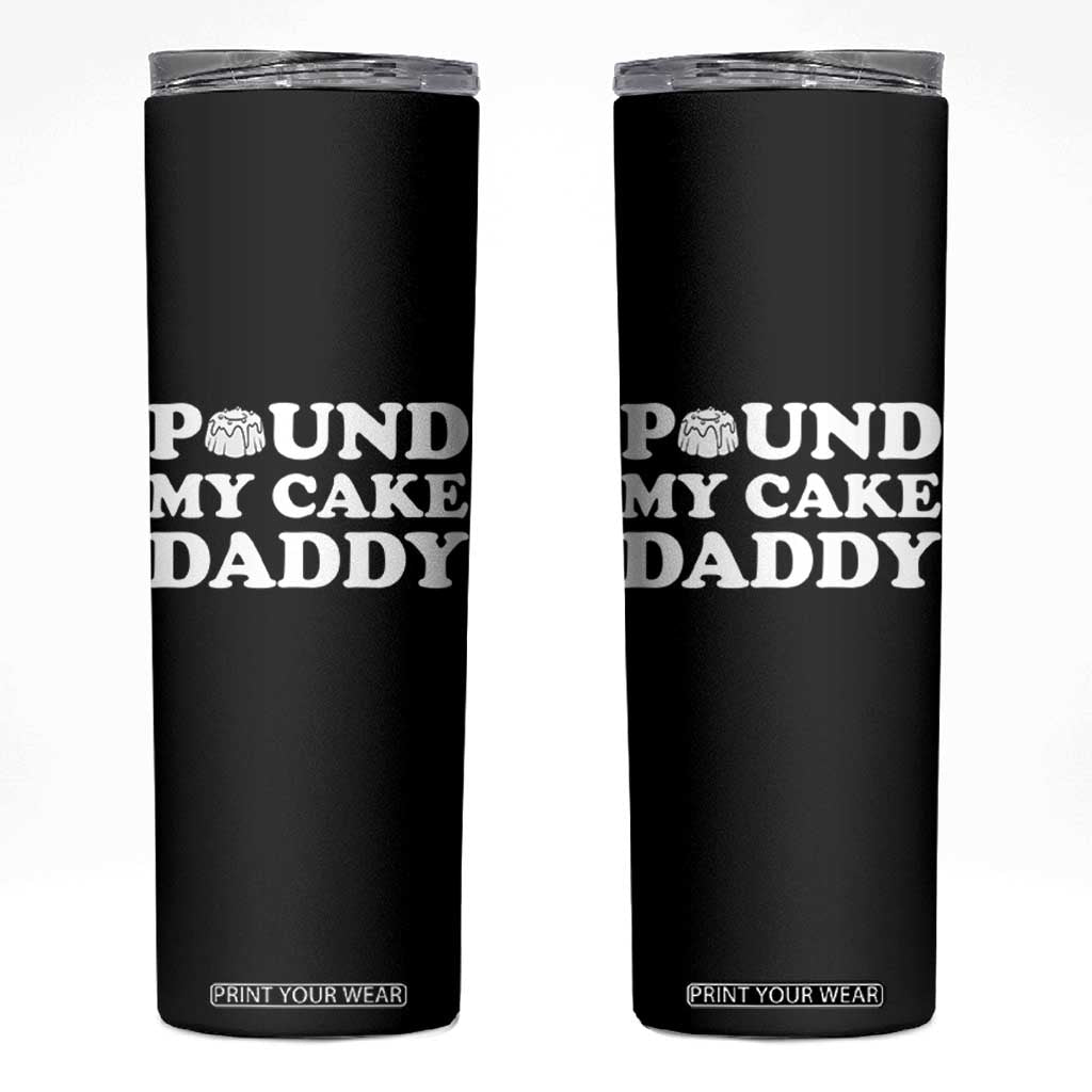 Funny Baking Pun Adult Humor Skinny Tumbler Pound My Cake Daddy TS12 Black Print Your Wear
