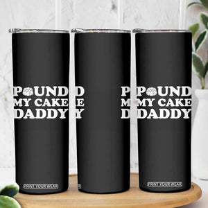 Funny Baking Pun Adult Humor Skinny Tumbler Pound My Cake Daddy TS12 Print Your Wear