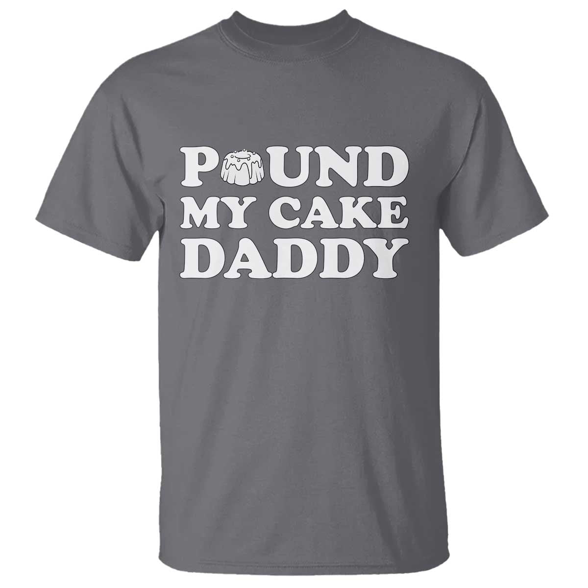 Funny Baking Pun Adult Humor T Shirt Pound My Cake Daddy TS12 Charcoal Print Your Wear