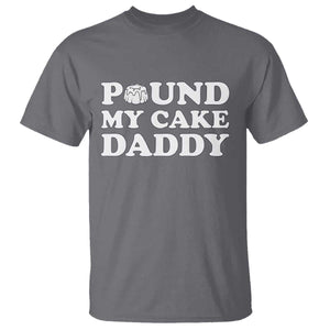 Funny Baking Pun Adult Humor T Shirt Pound My Cake Daddy TS12 Charcoal Print Your Wear