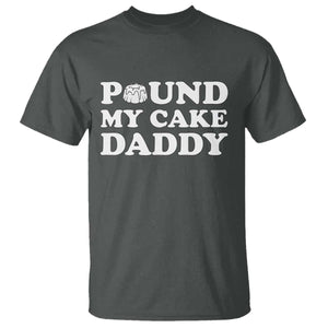 Funny Baking Pun Adult Humor T Shirt Pound My Cake Daddy TS12 Dark Heather Print Your Wear