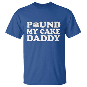 Funny Baking Pun Adult Humor T Shirt Pound My Cake Daddy TS12 Royal Blue Print Your Wear