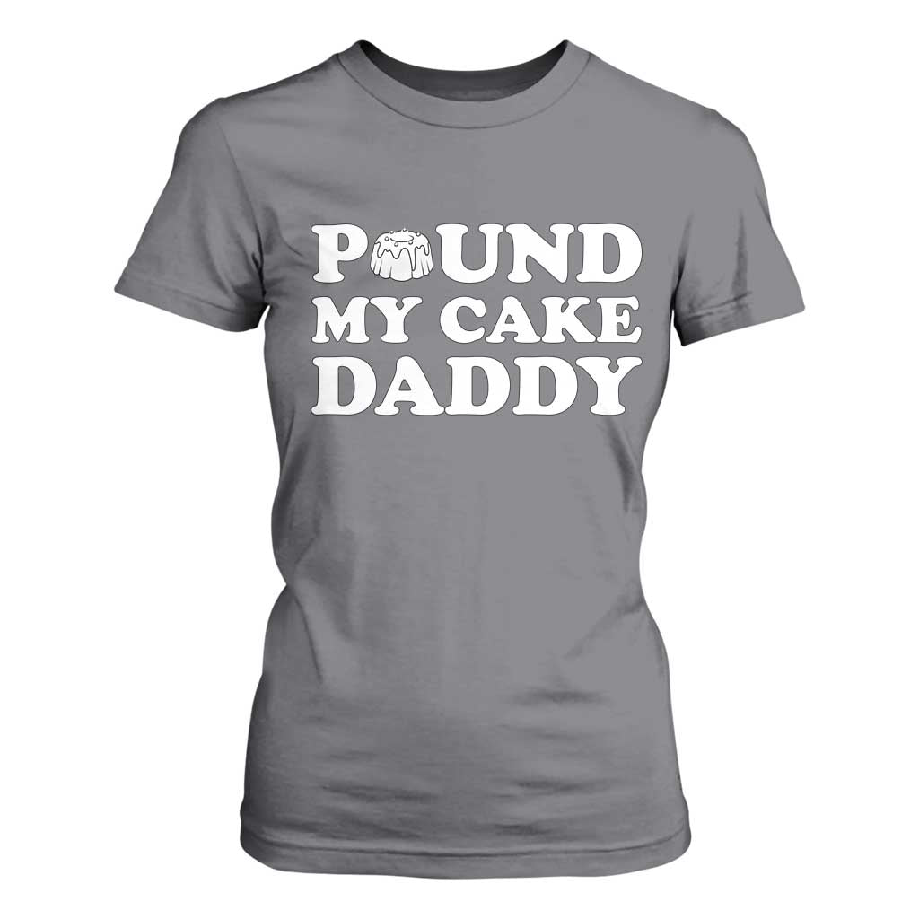 Funny Baking Pun Adult Humor T Shirt For Women Pound My Cake Daddy TS12 Charcoal Print Your Wear