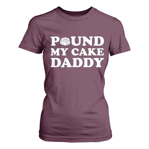 Funny Baking Pun Adult Humor T Shirt For Women Pound My Cake Daddy TS12 Maroon Print Your Wear