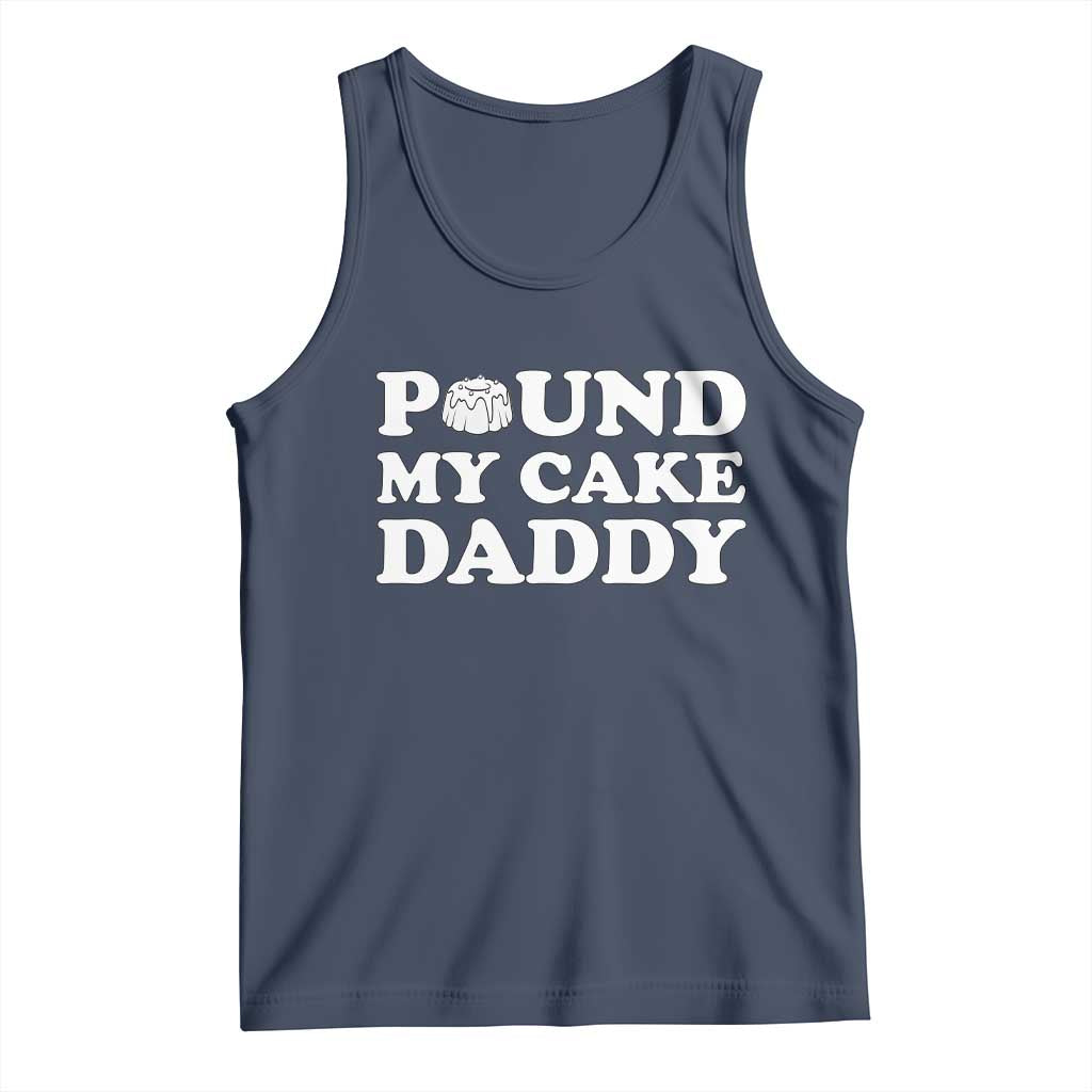 Funny Baking Pun Adult Humor Tank Top Pound My Cake Daddy TS12 Navy Print Your Wear