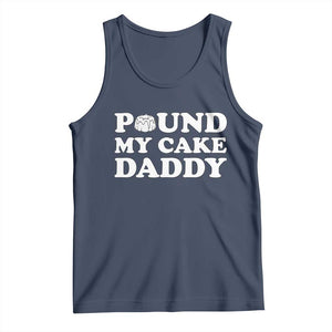Funny Baking Pun Adult Humor Tank Top Pound My Cake Daddy TS12 Navy Print Your Wear