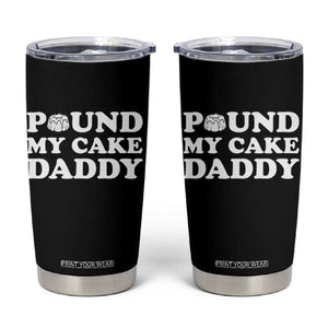 Funny Baking Pun Adult Humor Tumbler Cup Pound My Cake Daddy TS12 Black Print Your Wear