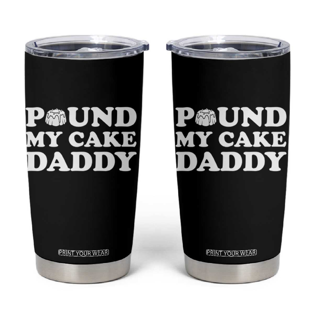 Funny Baking Pun Adult Humor Tumbler Cup Pound My Cake Daddy TS12 Black Print Your Wear