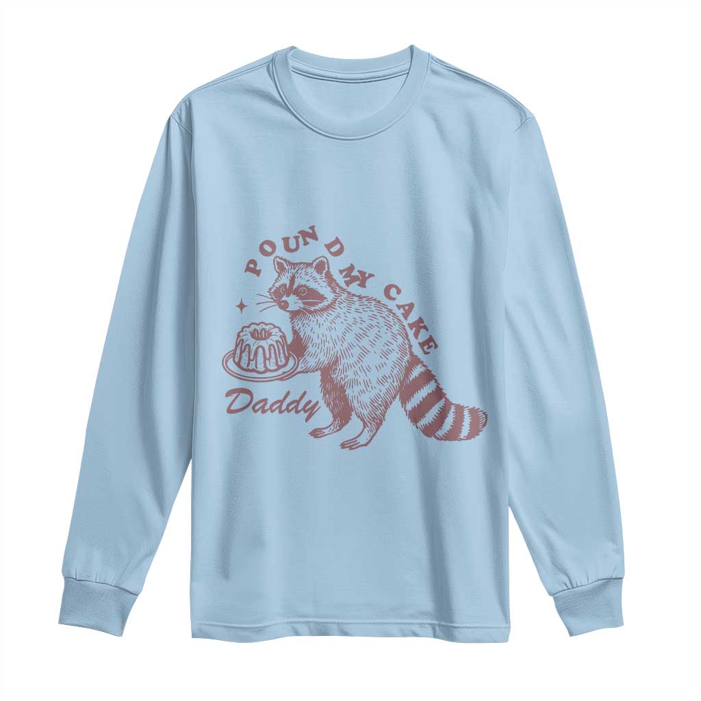 Funny Raccoon Adult Humor Gag Gift Long Sleeve Shirt Pound My Cake Daddy TS12 Light Blue Print Your Wear
