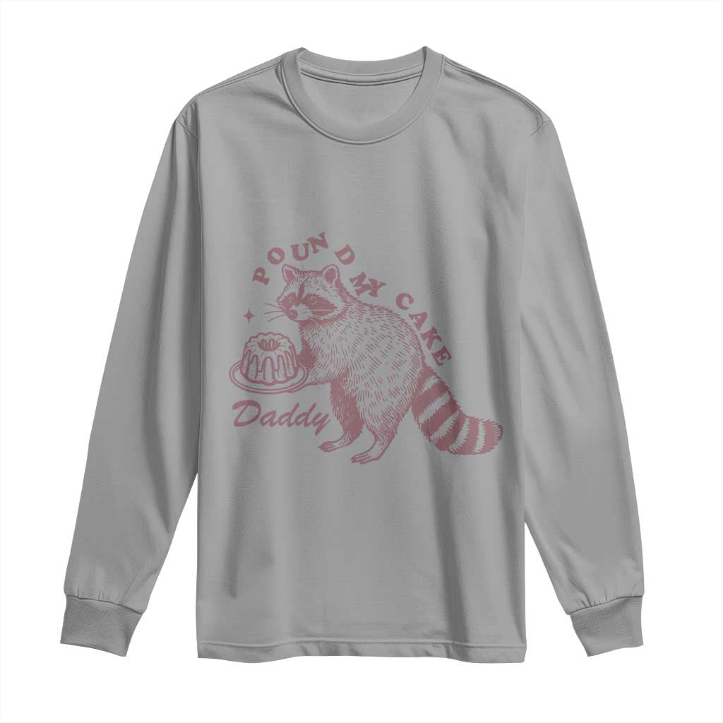 Funny Raccoon Adult Humor Gag Gift Long Sleeve Shirt Pound My Cake Daddy TS12 Sport Gray Print Your Wear