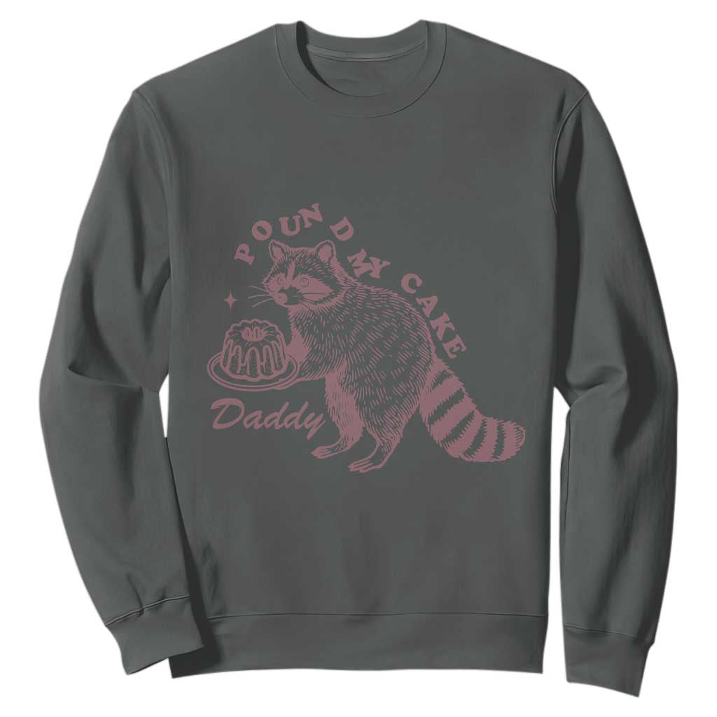 Funny Raccoon Adult Humor Gag Gift Sweatshirt Pound My Cake Daddy TS12 Dark Heather Print Your Wear
