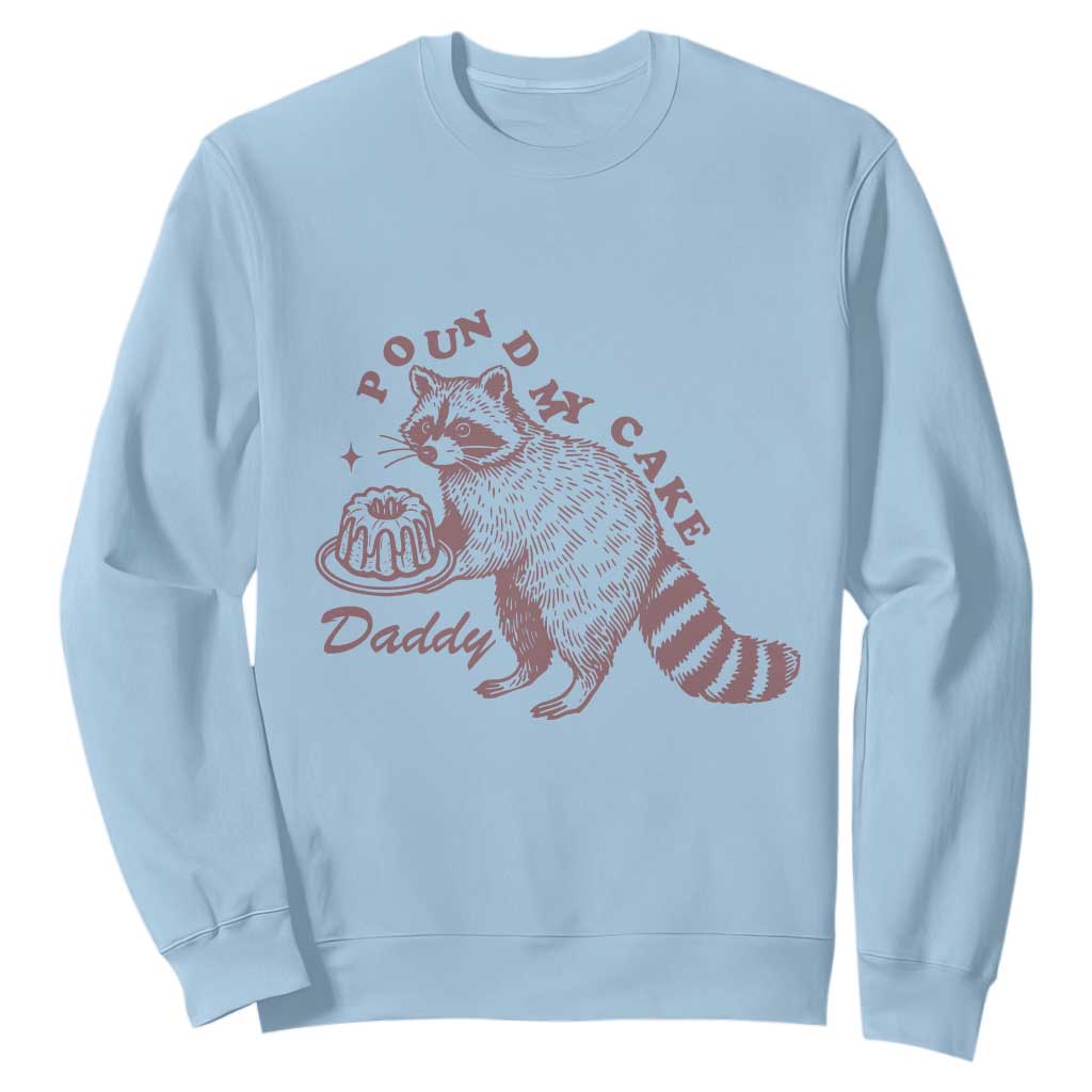 Funny Raccoon Adult Humor Gag Gift Sweatshirt Pound My Cake Daddy TS12 Light Blue Print Your Wear