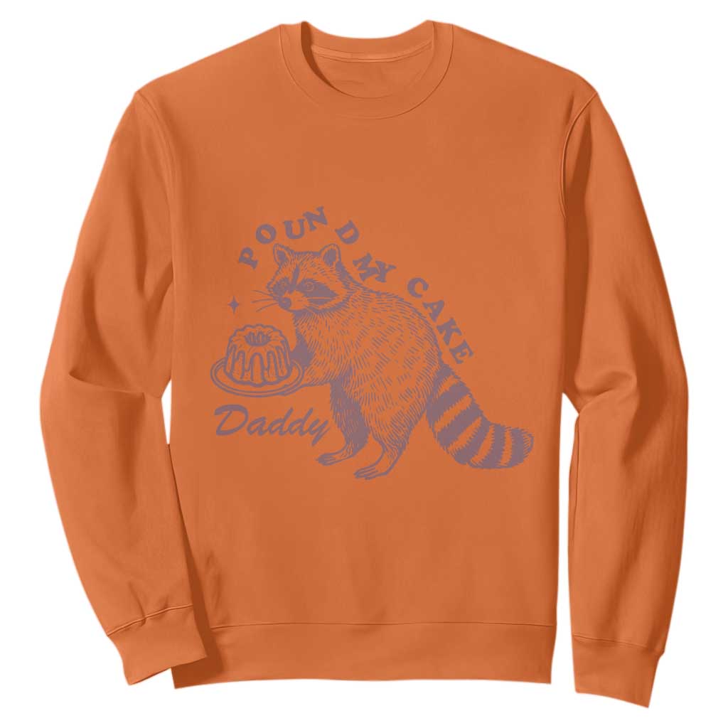 Funny Raccoon Adult Humor Gag Gift Sweatshirt Pound My Cake Daddy TS12 Orange Print Your Wear