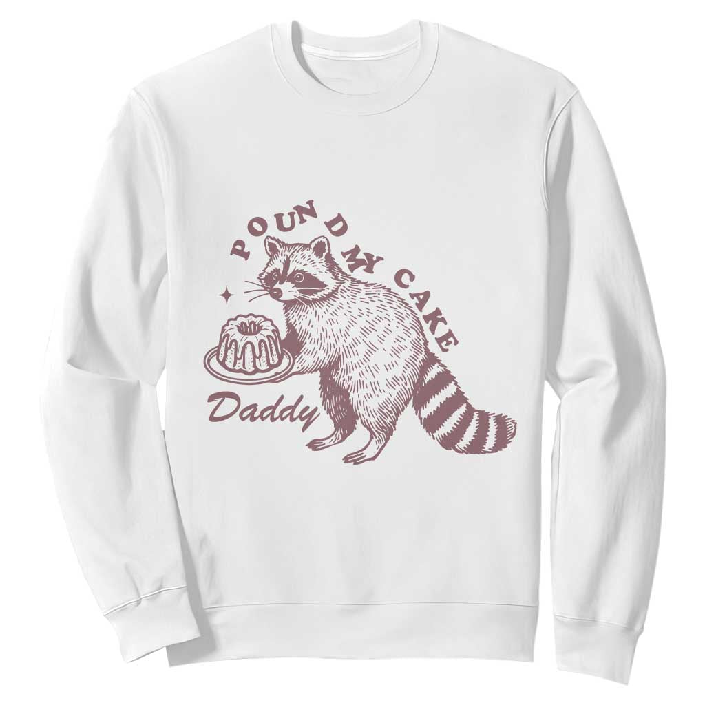Funny Raccoon Adult Humor Gag Gift Sweatshirt Pound My Cake Daddy TS12 White Print Your Wear