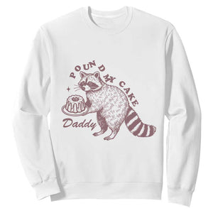 Funny Raccoon Adult Humor Gag Gift Sweatshirt Pound My Cake Daddy TS12 White Print Your Wear